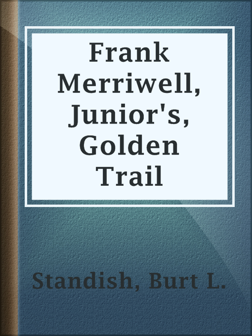 Title details for Frank Merriwell, Junior's, Golden Trail by Burt L. Standish - Available